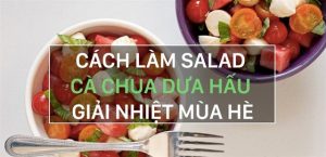 Hướng dẫn cách làm món salad cà chua và dưa hấu giải nhiệt ngày hè
